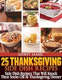 25 Thanksgiving Side Dish Recipes (Thanksgiving Holiday Recipes Cookbooks)