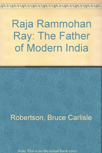 Raja Rammohan Ray: The Father of Modern India