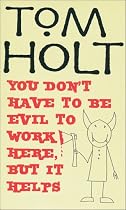 You Don't Have to be Evil to Work Here, But it Helps