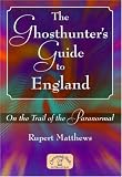 The ghosthunter's guide to England : on the trail of the paranormal