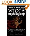 Wicca Magical Beginnings - The history and origins of the rituals and other practices found in the Book of Shadows of Gerald Gardner and other traditions of modern initiatory Pagan Witchcraft