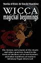 Wicca Magical Beginnings - The history and origins of the rituals and other practices found in the Book of Shadows of Gerald Gardner and other traditions of modern initiatory Pagan Witchcraft