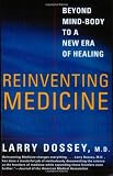 Reinventing Medicine: Beyond Mind-Body to a New Era of Healing
