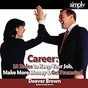Career: 10 Rules to Keep Your Job, Make More Money, and Get Promoted | [Deaver Brown]