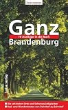 Ganz Brandenburg: 70 Ausfl&uuml;ge in die Mark - 