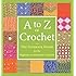 A to Z of Crochet: The Ultimate Guide for the Beginner to Advanced Crocheter