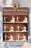 Figuratively Speaking: Rhetoric and Culture from Quintilian to the Twin Towers (Classical Inter/Faces) (Classical Inter/Faces)