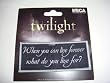 Twilight Patch "When you can live forever What do you Live For?"