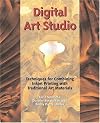 Digital Art Studio: Techniques for Combining Inkjet Printing and Traditional Artist's Materials
