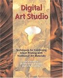 Digital Art Studio: Techniques for Combining Inkjet Printing with Traditional Art Materials