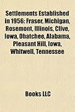 Settlements Established in 1956: Fraser, Michigan, Rosemont, Illinois, Clive, Iowa, Ohatchee, Alabama, Pleasant Hill, Iowa, Whitwell, Tennessee-
