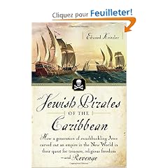 Jewish Pirates of the Caribbean: How a Generation of Swashbuckling Jews Carved Out an Empire in the New World in Their Quest for Treasure, Religious Freedom-and Revenge