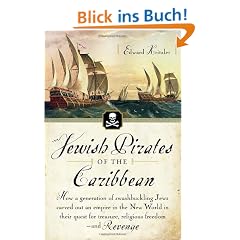 Jewish Pirates of the Caribbean: How a Generation of Swashbuckling Jews Carved Out an Empire in the New World in Their Quest for Treasure, Religious Freedom--and Revenge