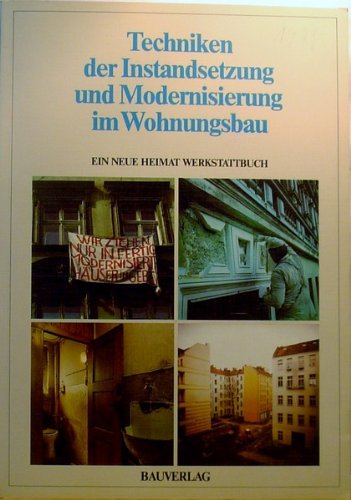 Techniken der Instandsetzung und Modernisierung im Wohnungsbau: Grundsatze, Methoden und Details, dargestellt an Beispielen aus den ... Neue Heimat Werkstattbuch (German Edition)
