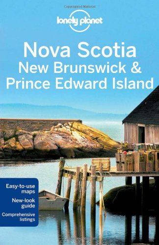 Lonely Planet Nova Scotia, New Brunswick and Prince Edward Island (Regional Travel Guide)