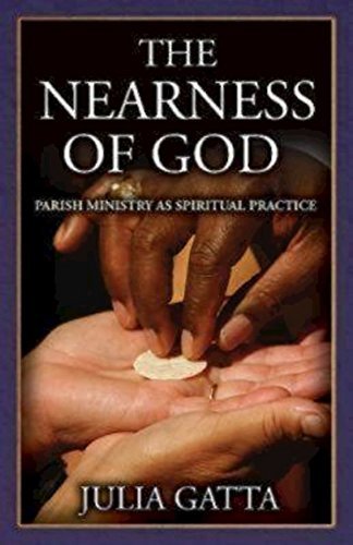 The Nearness of God: Parish Ministry as Spiritual Practice by Julia Gatta (February 01,2010)