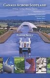 Canals across Scotland : walking, cycling, boating, visiting : the Union Canal, the Forth & Clyde Canal, country parks, Roman Wall