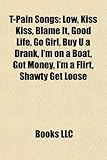 T-Pain Songs: Low, Kiss Kiss, Blame It, I'm on a Boat, Go Girl, Good Life, Buy U a Drank, Got Money, All I Do Is Win, I'm a Flirt-