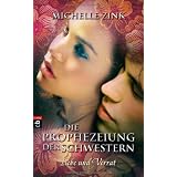 Die Prophezeiung der Schwestern - Liebe und Verratvon "Michelle Zink"