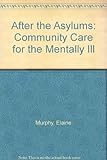 After the asylums : community care for people with mental illness