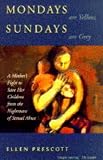 Mondays are Yellow, Sundays are Grey: Mother s Fight to Save Her Children from the Nightmare of Sexual Abuse