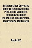 Bathurst Class Corvettes of the Turkish Navy: Hmas Pirie, Hmas Geraldton, Hmas Gawler, Hmas Launceston, Hmas Broome, Tcg Ayancik, Tcg Antalya