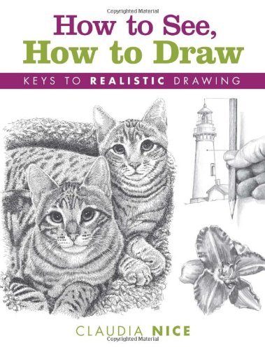 How to See, How to Draw: Keys to Realistic Drawing by Claudia Nice (27-Aug-2010) Hardcover-spiral