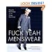Fuck Yeah Menswear: Bespoke Knowledge for the Crispy Gentleman