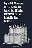 Expanded Discussion: of the Method for Converting Shipping Containers into a Habitable Steel Building