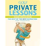 Golf Magazine Private Lessons: The Best of the Best Instruction (Revised & Updated Edition)