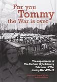 For you Tommy the war is over : the experiences of The Durham Light Infantry prisoners of war during World War II