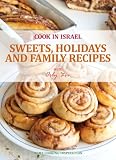 Sweets, Holidays and Family Recipes - Israeli-Mediterranean Cookbook (Cook In Israel - Kosher Recipes, Mediterranean Cooking 1)