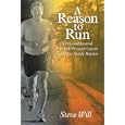 A Reason To Run: A Personal Journal Through Prostate Cancer and Other Manly Matters by Steve Will