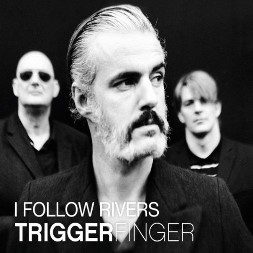 Triggerfinger - I Follow Rivers - Zortam Music