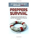 preppers survival preppers survival guide with 13 survival tips to survive a financial disaster get ready for