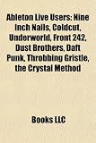 Ableton Live Users: Nine Inch Nails, Coldcut, Underworld, Front 242, Dust Brothers, Daft Punk, Throbbing Gristle, D-Mark, the Crystal Meth: Nine Inch ... Deadmau5, Paul van Dyk, Sound Tribe Sector 9