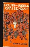 How in This World Can I Be Holy?