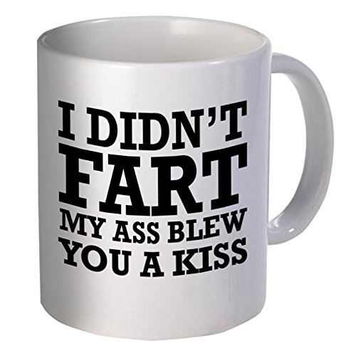 Best funny gift – 11OZ Coffee Mug – I didn’t fart, my ass blew you a kiss – Perfect for birthday, men, women, present for him, her, dad, mom, son, sister, brother, wife, husband or friend.