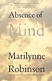 Absence of Mind: The Dispelling of Inwardness from the Modern Myth of the Self (The Terry Lectures Series) Image of Absence of Mind: The Dispelling of Inwardness from the Modern Myth of the Self (The Terry Lectures Series)
