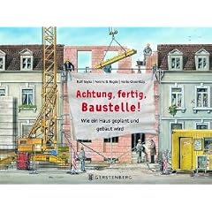 Achtung,fertig,Baustelle!: Wie ein Haus geplant und gebaut wird