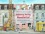 Achtung,fertig,Baustelle!: Wie ein Haus geplant und gebaut wird