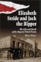Elizabeth Stride And Jack The Ripper: The Life and Death of the Reputed Third Victim