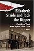 Elizabeth Stride And Jack The Ripper: The Life and Death of the Reputed Third Victim