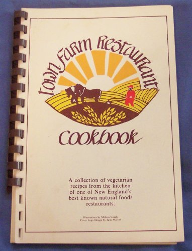 Town Farm Restaurant Cookbook, a Collection of Vegetarian Recipes From the Kitchen of One of New England's Best Known Natural Foods Restaurants
