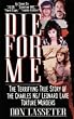DIE FOR ME: The Terrifying Story of Charles Ng/Leonard Lake Torture Murders