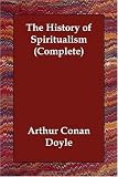 The History of Spiritualism (Complete)