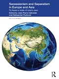 Secessionism and separatism in Europe and Asia : to have a state of one's own