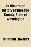 Illustrated History of Spokane County w stanie Waszyngton An Illustrated History of Spokane County, State of Washington