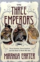 The Three Emperors: Three Cousins, Three Empires and the Road to World War One