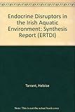 Endocrine disruptors in the Irish aquatic environment (2000-MS-2-M1) : synthesis report